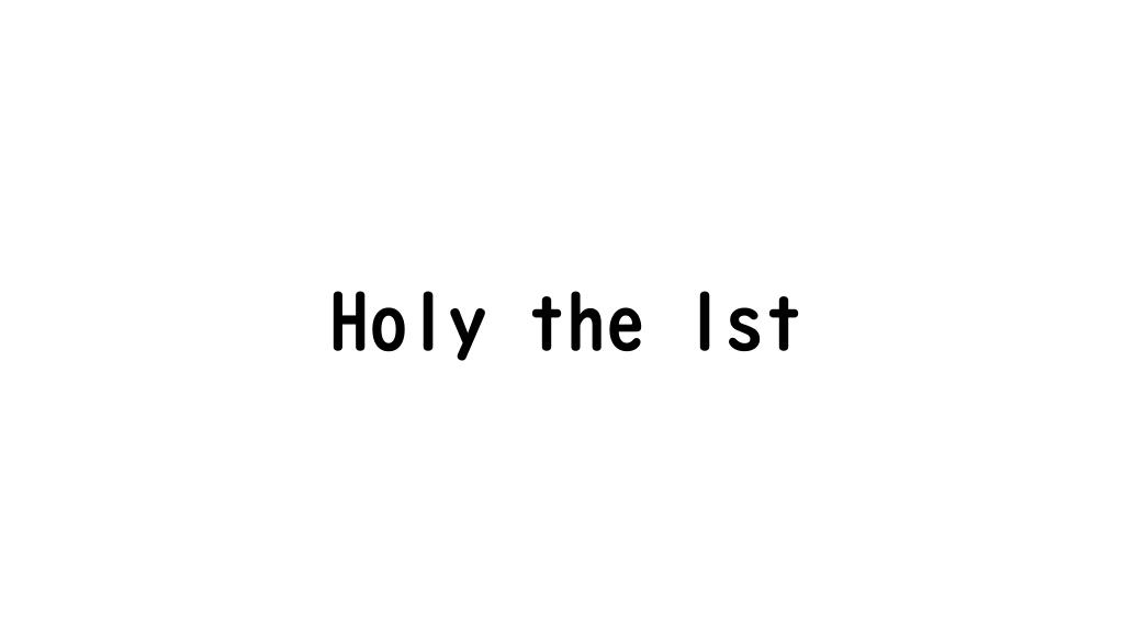 Holy the 1st