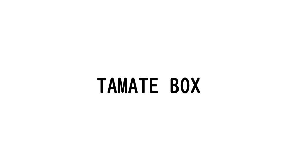 TAMATE BOX